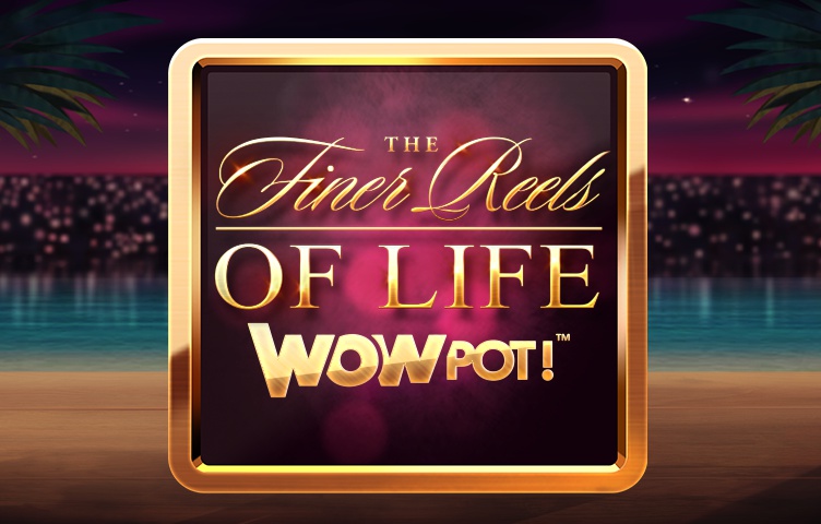 The Finer Reels of Life WOWPOT